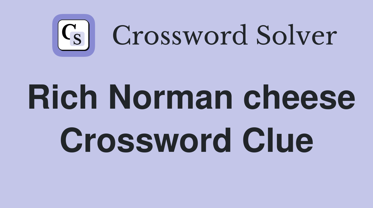 Rich Norman cheese Crossword Clue