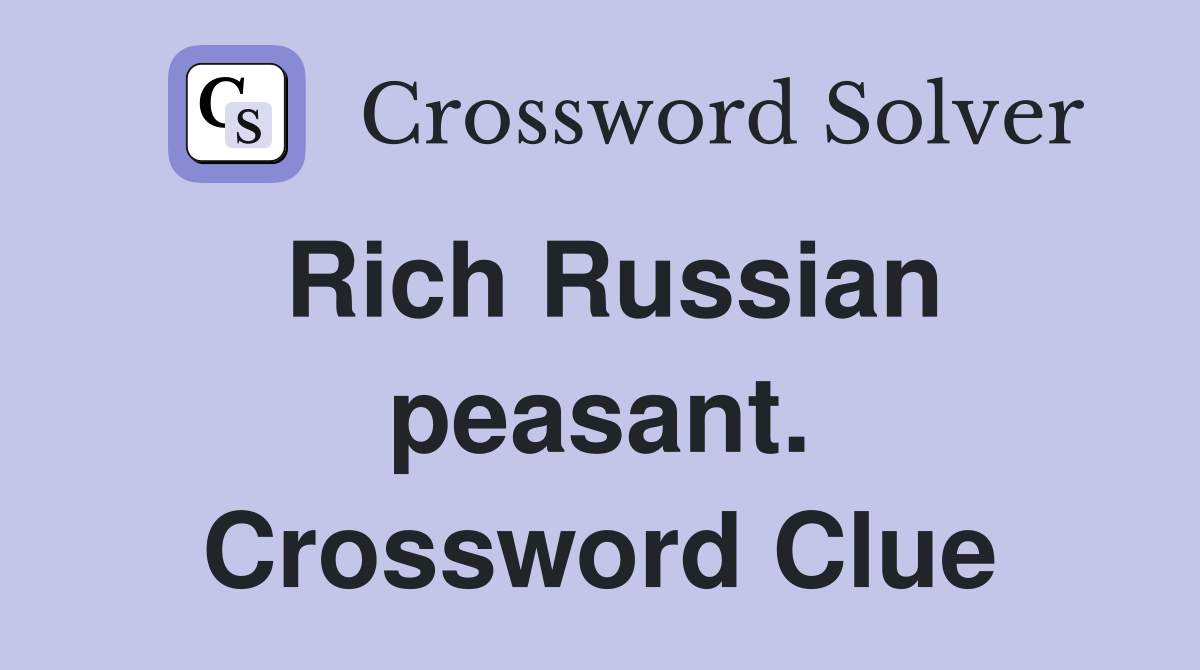 Rich Russian peasant. Crossword Clue
