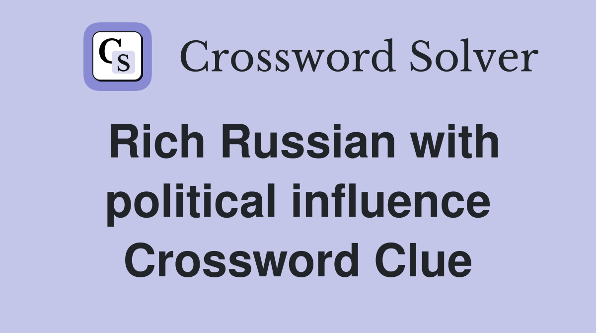 Rich Russian with political influence Crossword Clue