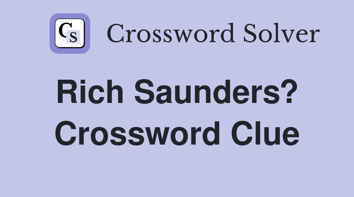 Rich Saunders?  Crossword Clue