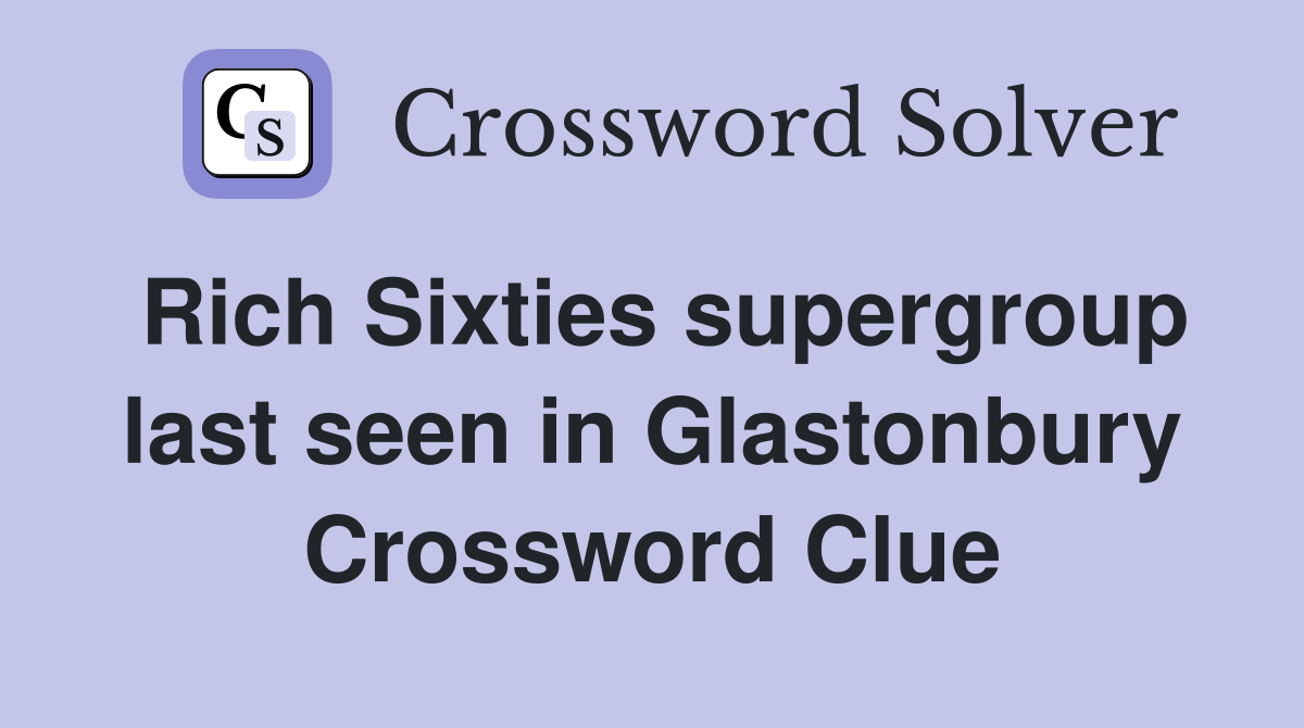 Rich Sixties supergroup last seen in Glastonbury Crossword Clue