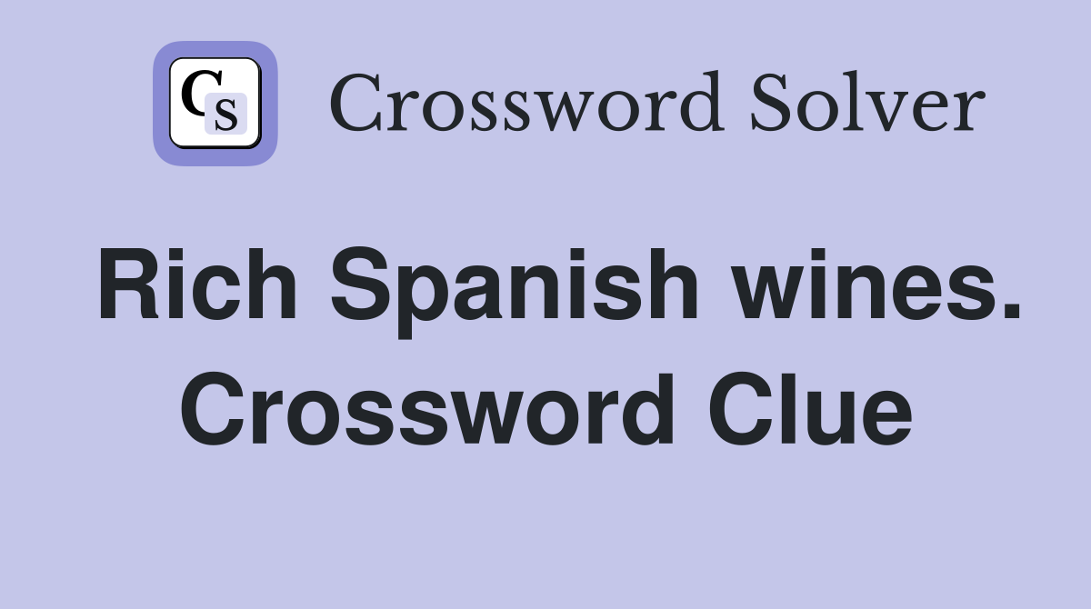 Rich Spanish wines. Crossword Clue