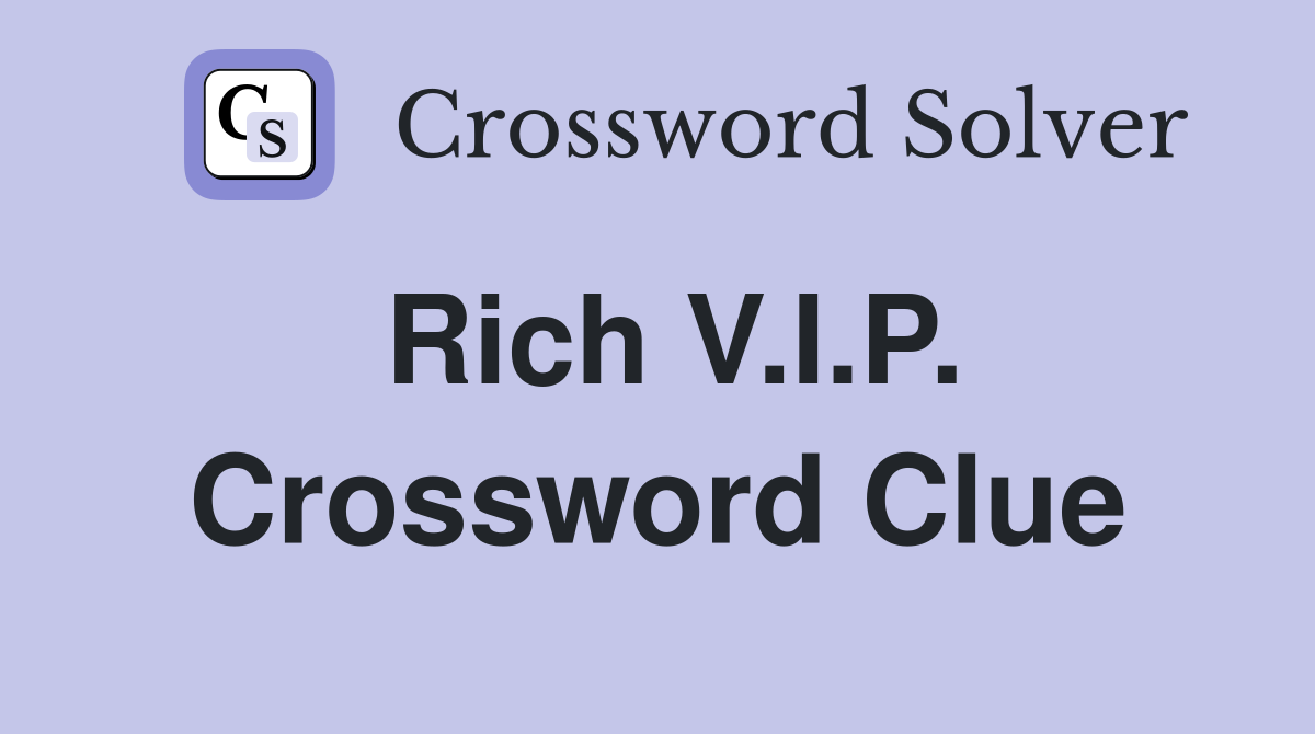 Rich V.I.P. Crossword Clue