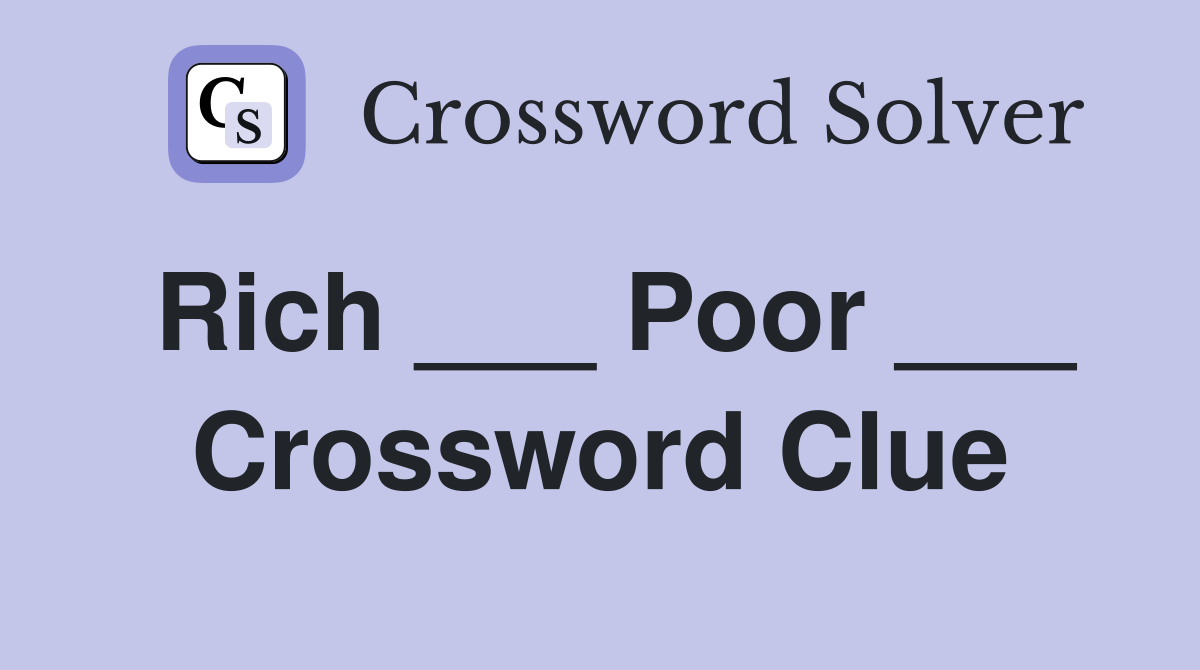 Rich ___ Poor ___ Crossword Clue
