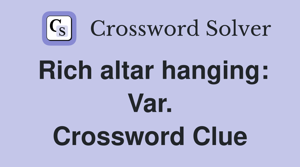 Rich altar hanging: Var. Crossword Clue