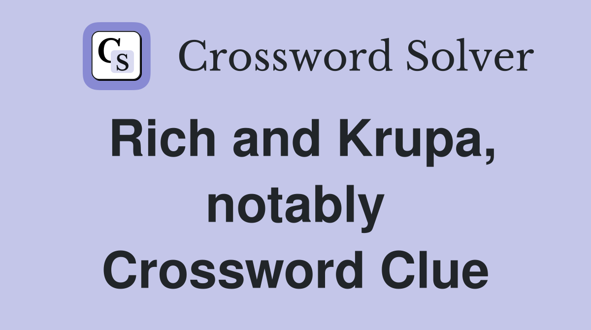 Rich and Krupa, notably Crossword Clue
