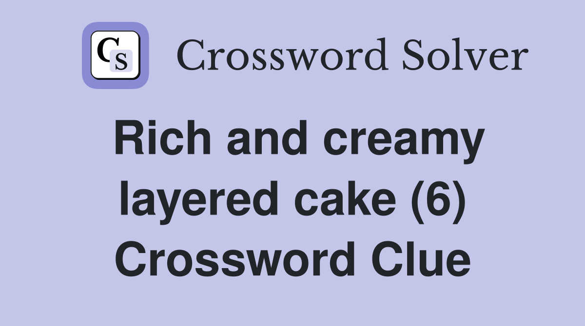 Rich and creamy layered cake (6) Crossword Clue