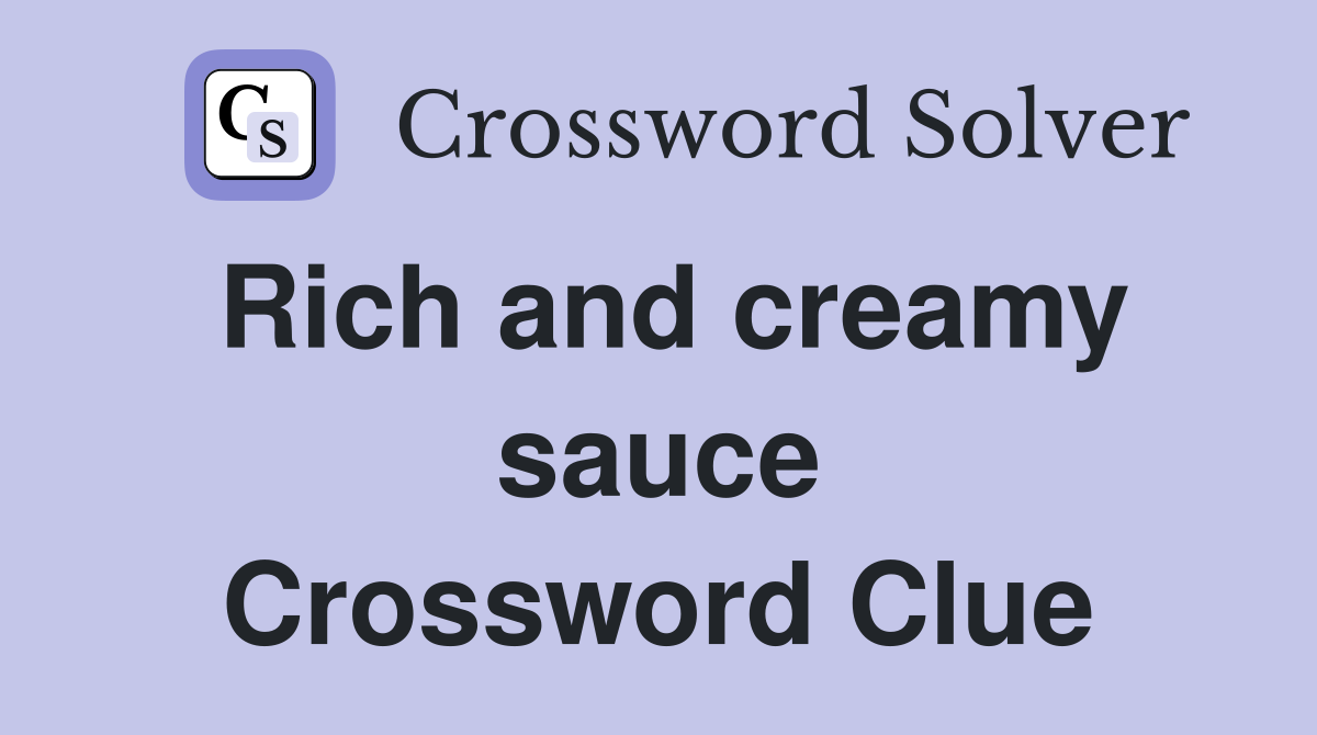 Rich and creamy sauce Crossword Clue