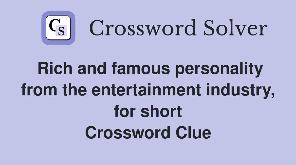 Rich and famous personality from the entertainment industry, for short Crossword Clue