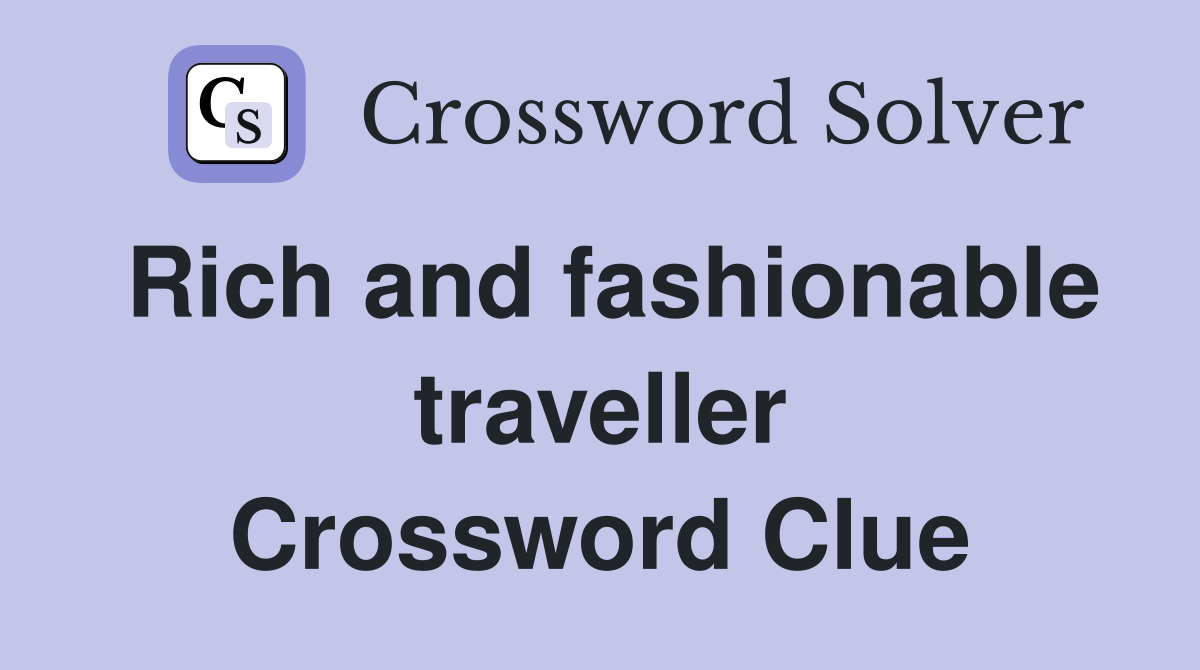 Rich and fashionable traveller Crossword Clue