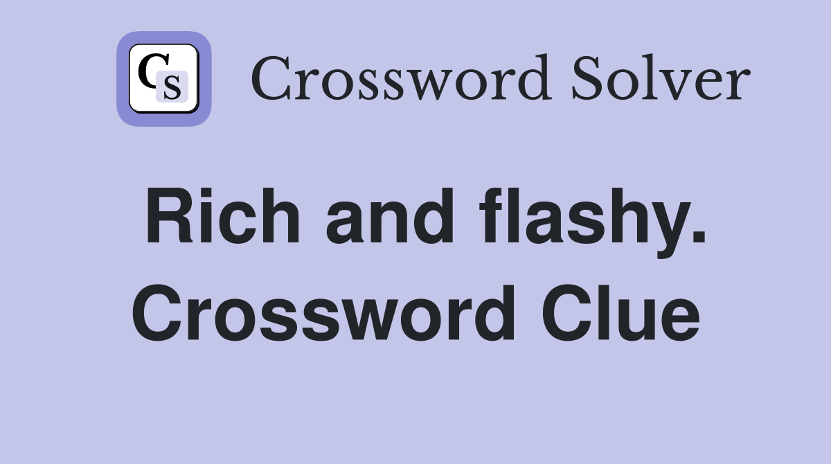 Rich and flashy. Crossword Clue