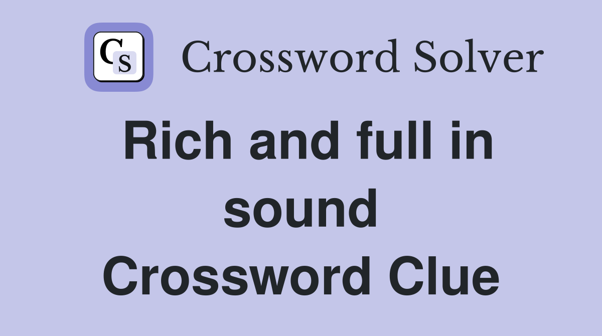 Rich and full in sound Crossword Clue