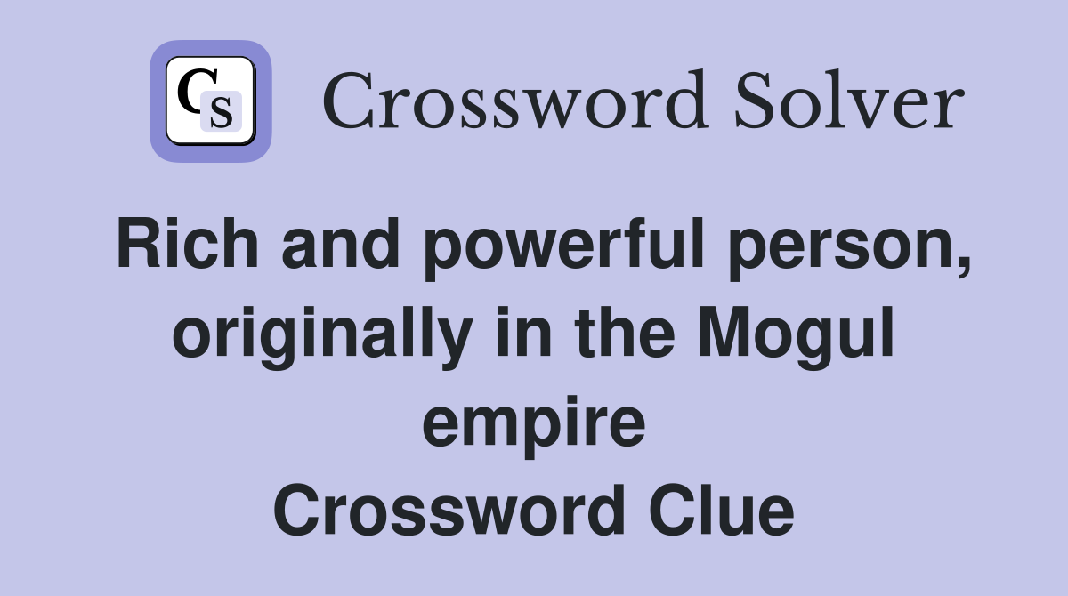 Rich and powerful person, originally in the Mogul empire Crossword Clue