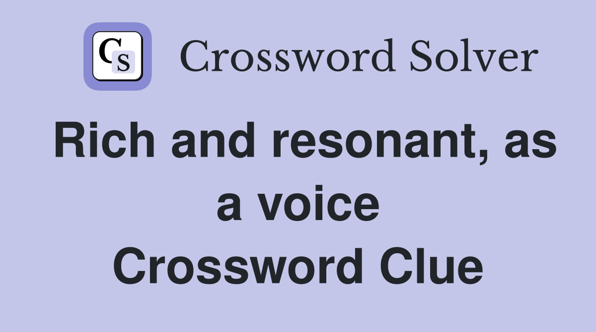 Rich and resonant, as a voice Crossword Clue