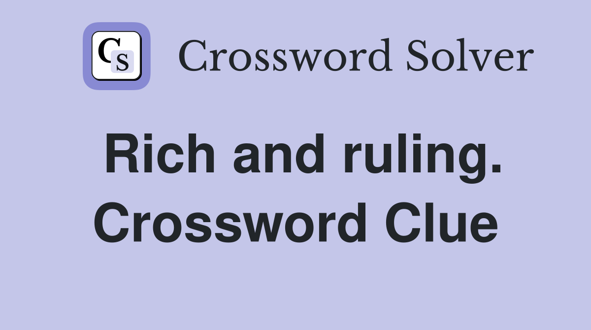 Rich and ruling. Crossword Clue