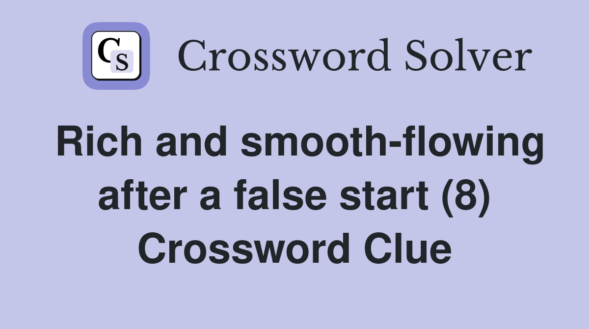 Rich and smooth-flowing after a false start (8) Crossword Clue