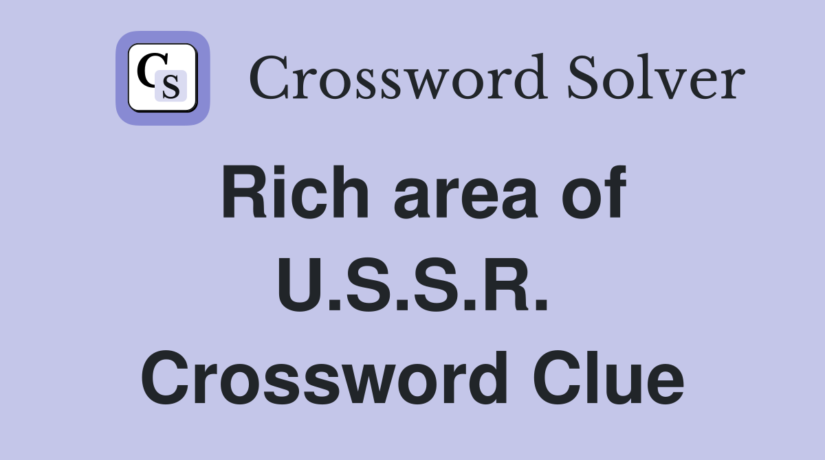 Rich area of U.S.S.R. Crossword Clue