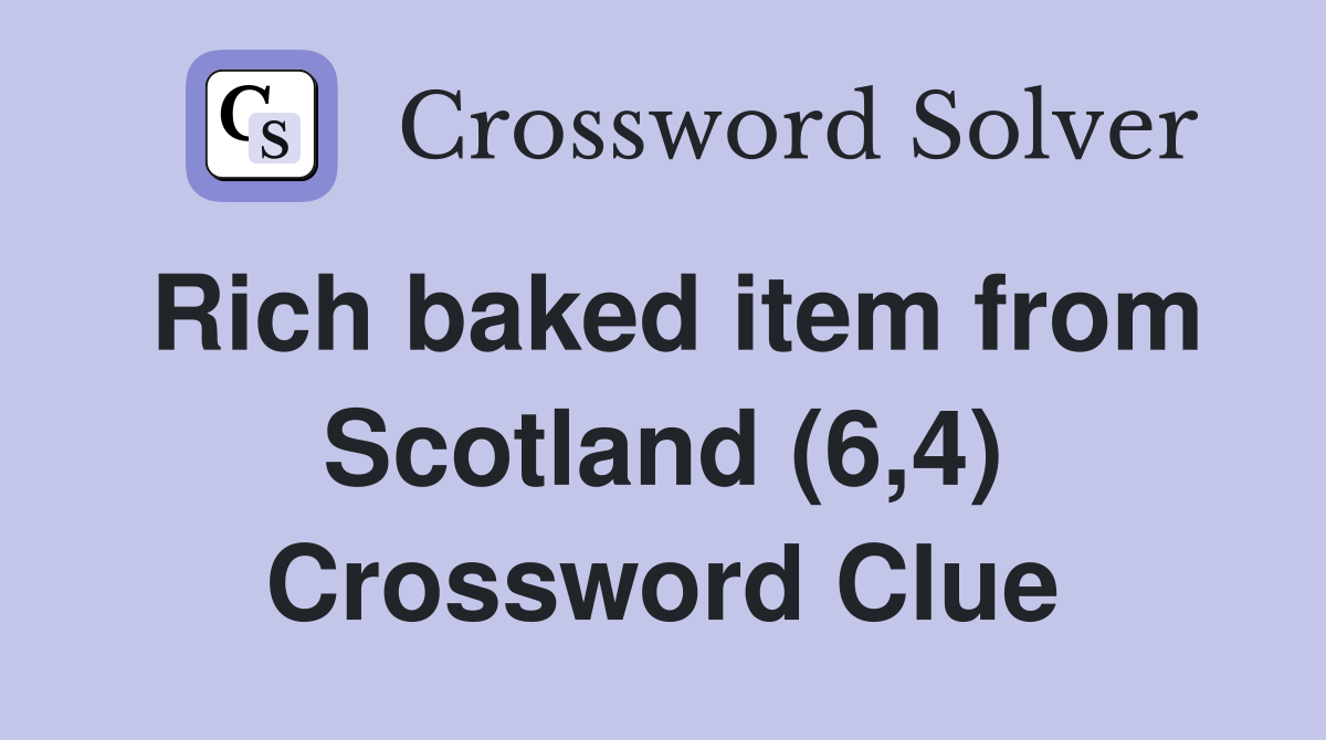 Rich baked item from Scotland (6,4) Crossword Clue