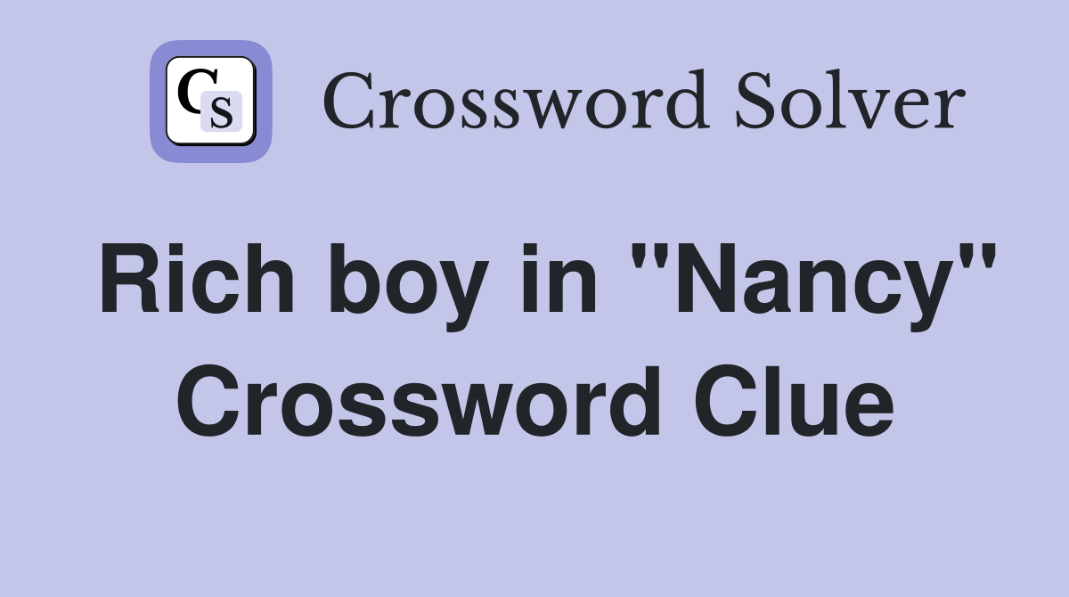 Rich boy in "Nancy" Crossword Clue