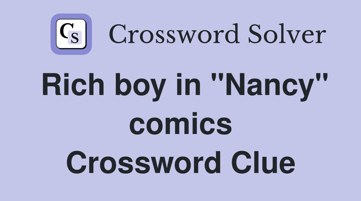 Rich boy in "Nancy" comics Crossword Clue