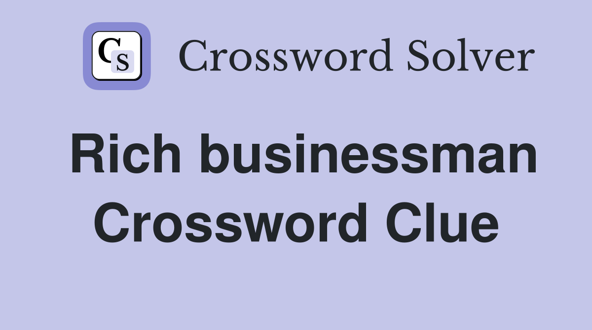 Rich businessman Crossword Clue