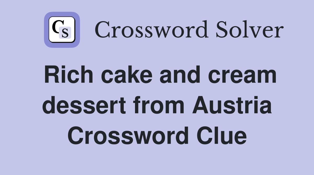 Rich cake and cream dessert from Austria Crossword Clue