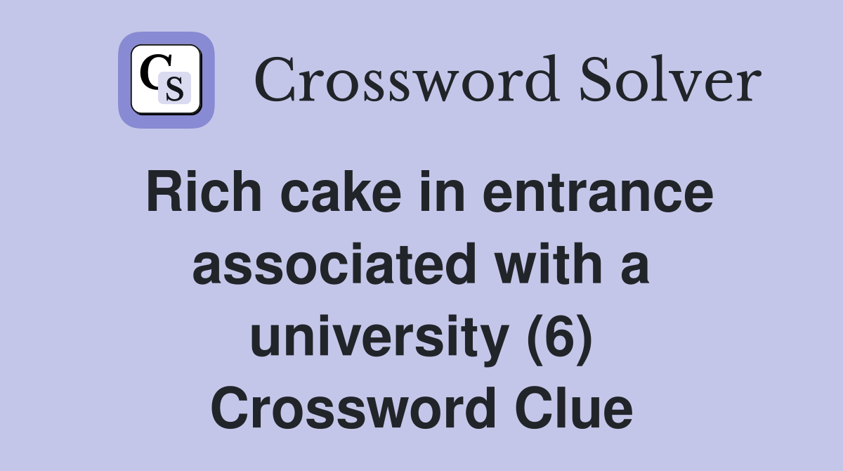 Rich cake in entrance associated with a university (6) Crossword Clue