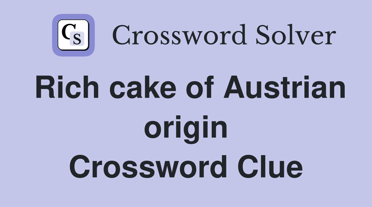 Rich cake of Austrian origin Crossword Clue