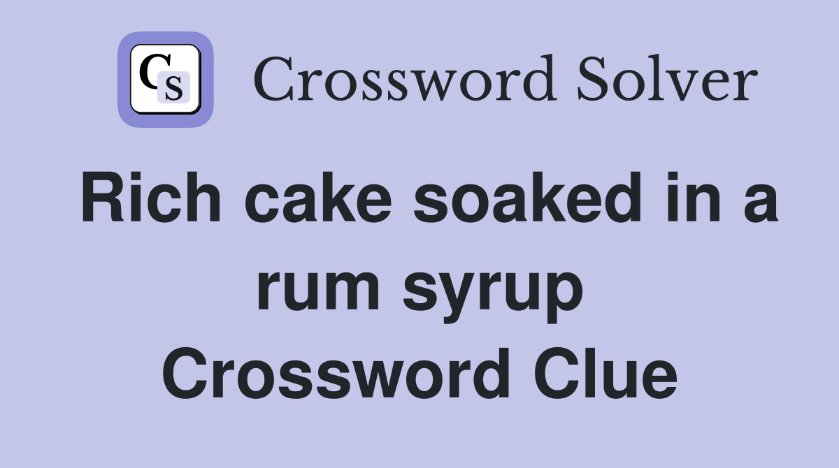 Rich cake soaked in a rum syrup Crossword Clue
