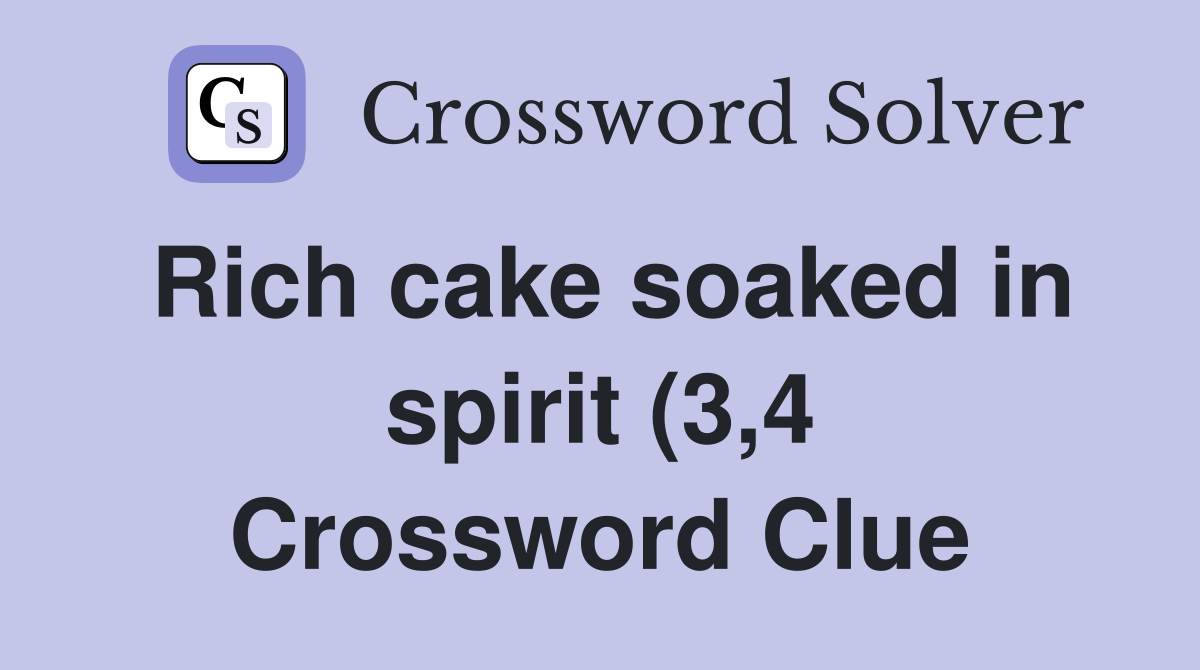 Rich cake soaked in spirit (3 4) Crossword Clue Answers Crossword Rich cake soaked in spirit (3 4) Crossword Clue Answers Crossword