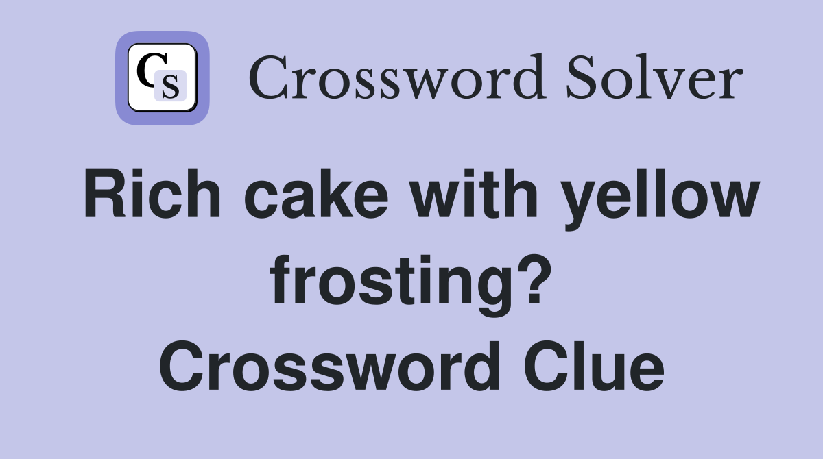 Rich cake with yellow frosting? Crossword Clue
