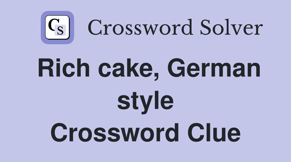 Rich cake, German style Crossword Clue