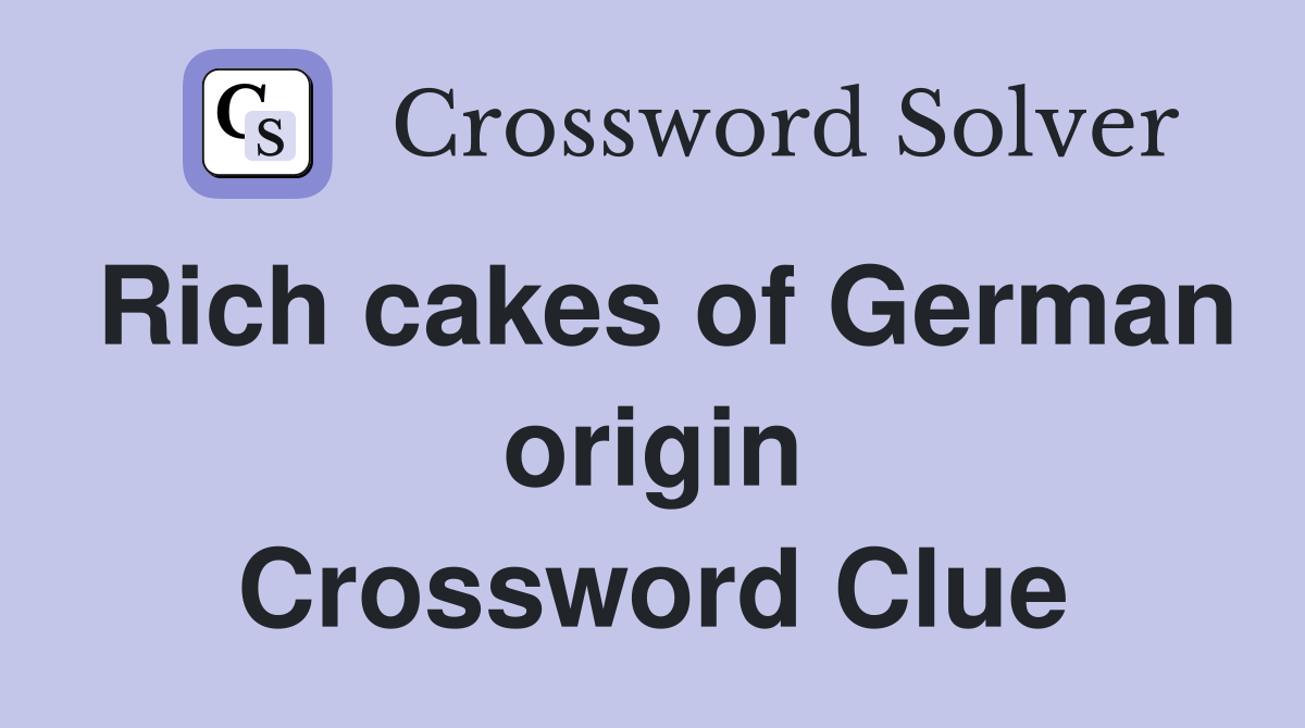 Rich cakes of German origin Crossword Clue