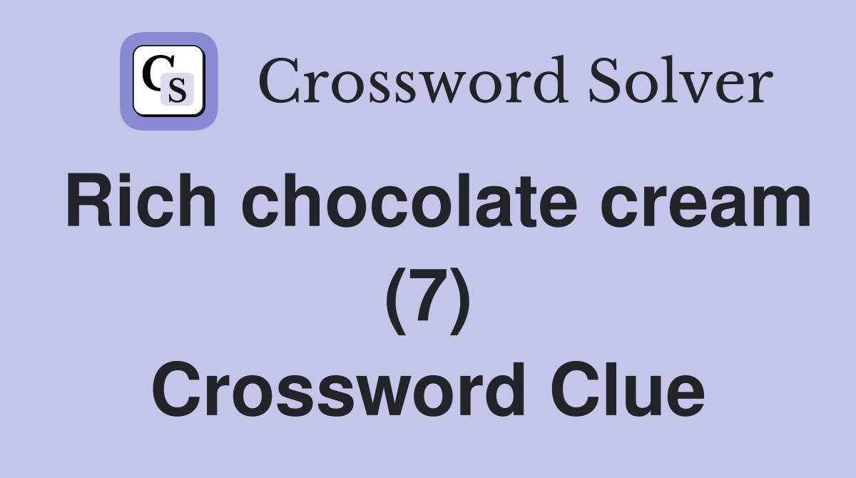 Rich chocolate cream (7) Crossword Clue