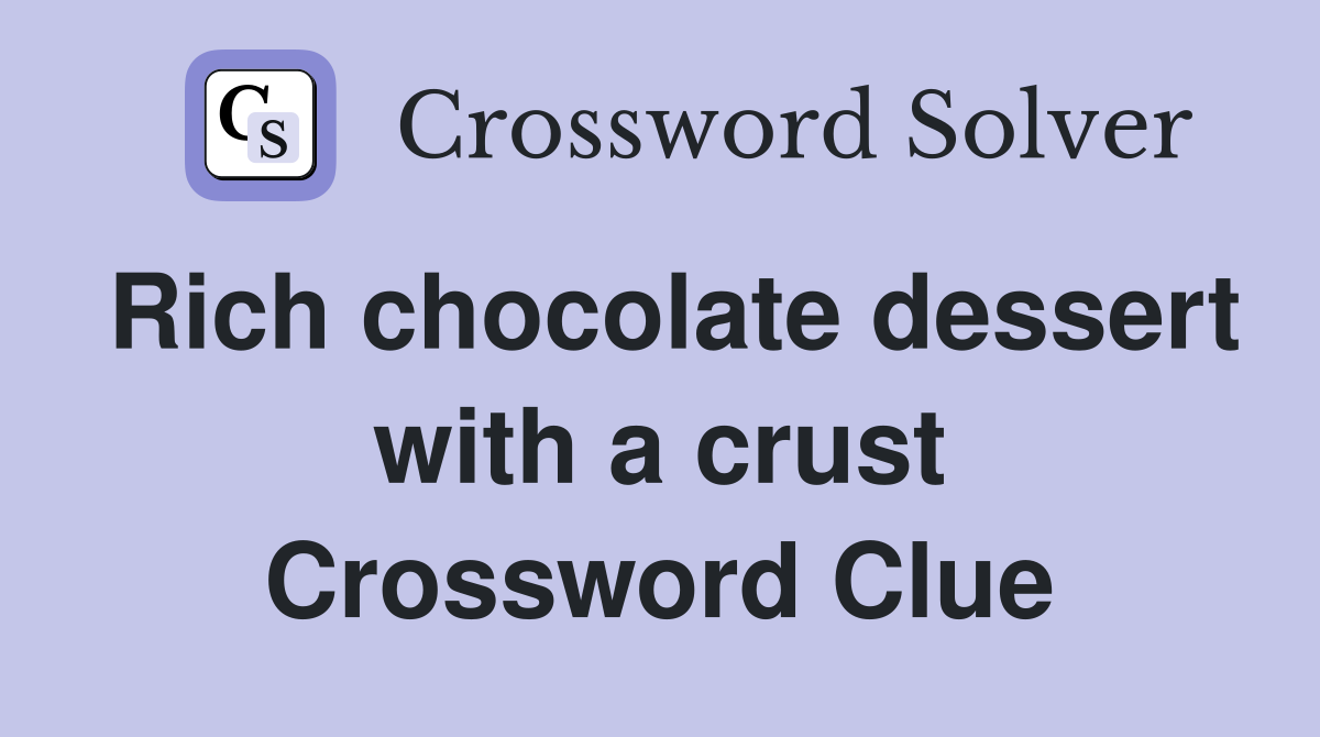 Rich chocolate dessert with a crust Crossword Clue