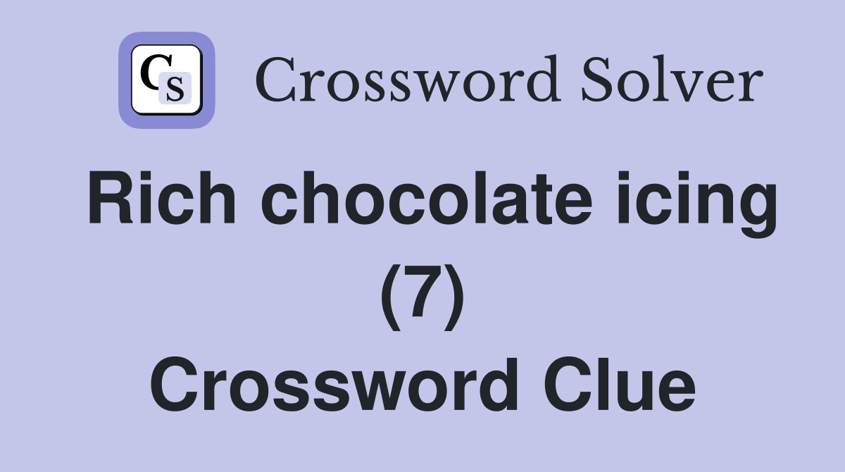 Rich chocolate icing (7) Crossword Clue