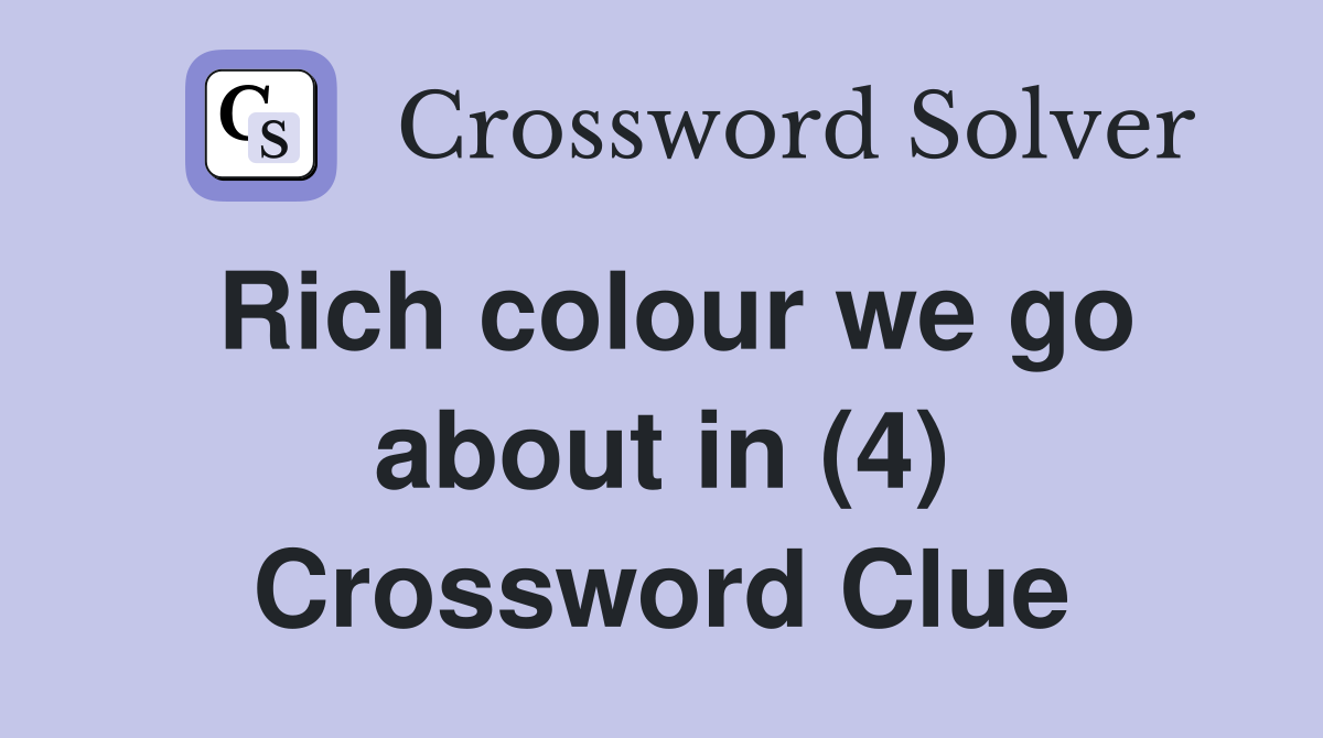 Rich colour we go about in (4) Crossword Clue