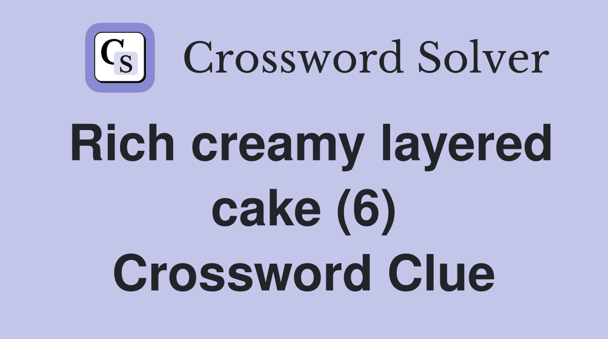 Rich creamy layered cake (6) Crossword Clue