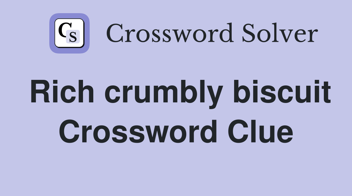 Rich crumbly biscuit Crossword Clue