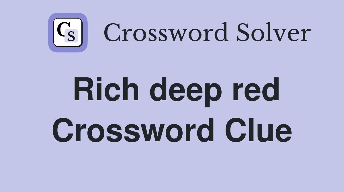 Rich deep red Crossword Clue