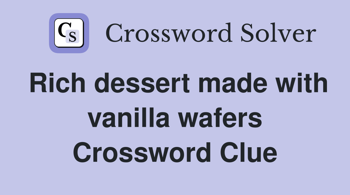 Rich dessert made with vanilla wafers Crossword Clue