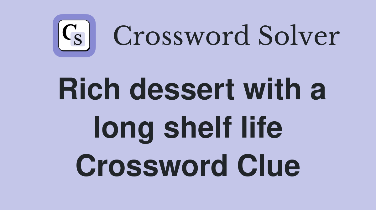 Rich dessert with a long shelf life Crossword Clue