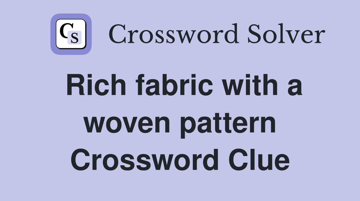 Rich fabric with a woven pattern Crossword Clue