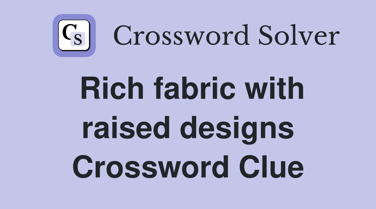 Rich fabric with raised designs Crossword Clue
