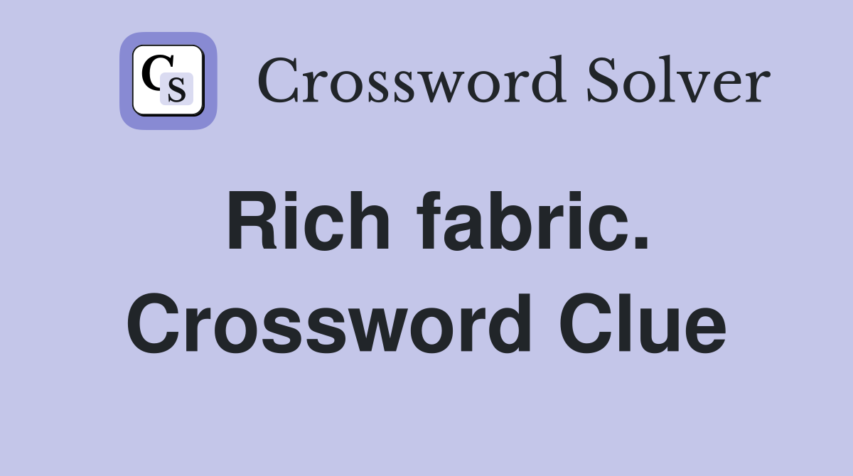 Rich fabric. Crossword Clue