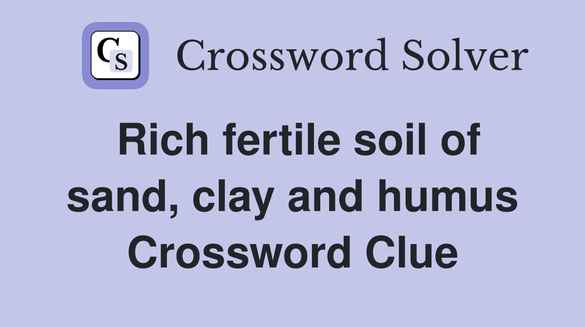 Rich fertile soil of sand, clay and humus Crossword Clue