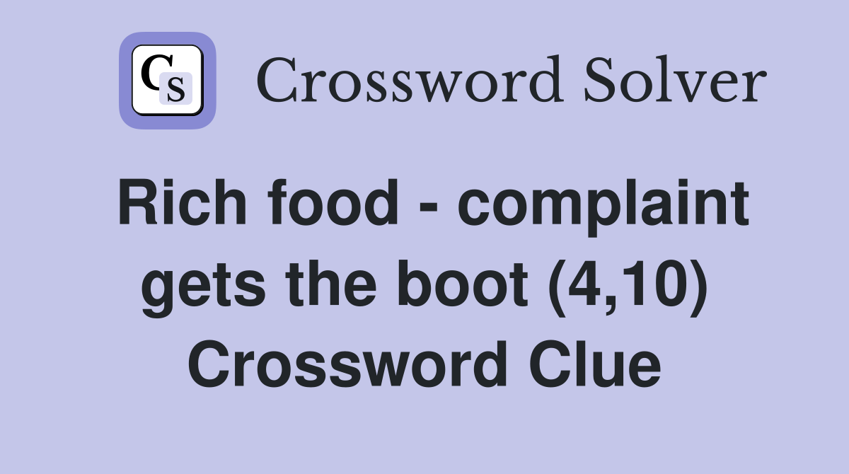 Rich food - complaint gets the boot (4,10) Crossword Clue
