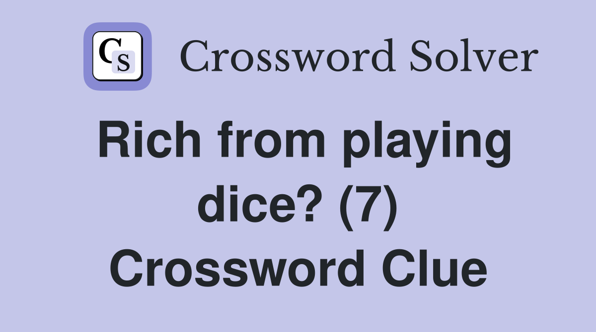 Rich from playing dice? (7) Crossword Clue