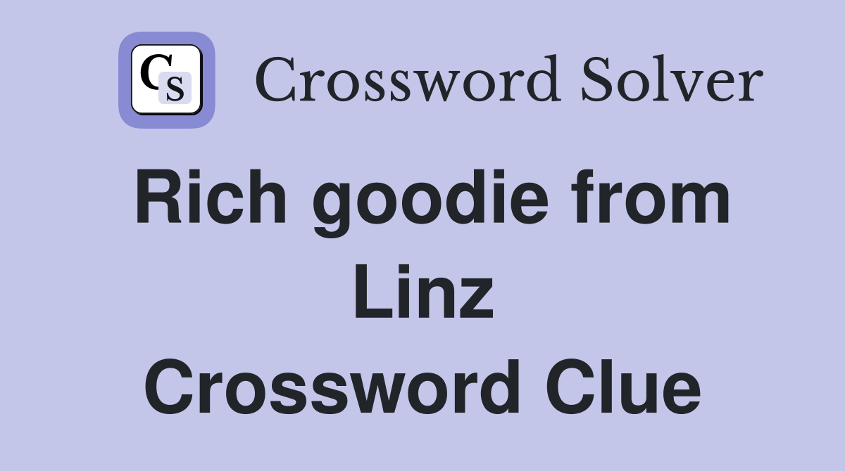 Rich goodie from Linz Crossword Clue