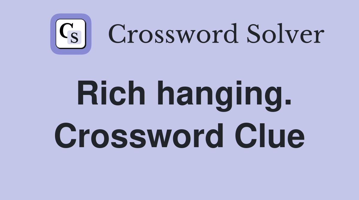 Rich hanging. Crossword Clue